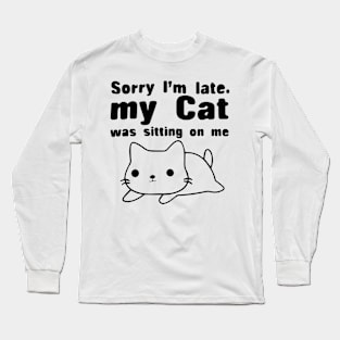 Sorry I'm Late My Cat Was Sitting On Me Shirts Long Sleeve T-Shirt